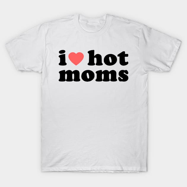 I Heart Hot Moms Vol.2 T-Shirt by Chiko&Molly